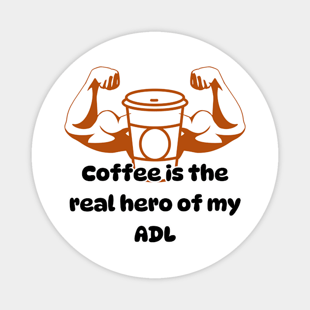 Coffee is the real hero of my ADL Magnet by Soudeta